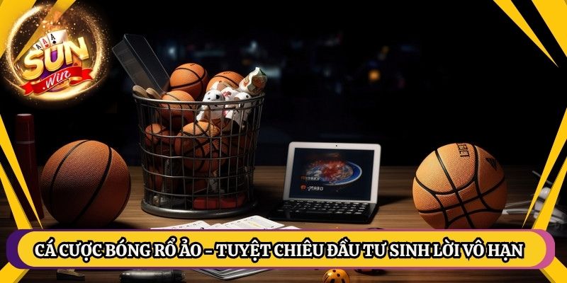 Cá Cược Bóng Rổ Ảo - Tuyệt Chiêu Đầu Tư Sinh Lời Vô Hạn